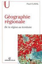 Couverture du livre « Géographie régionale ; de la région au territoire » de Paul Claval aux éditions Armand Colin