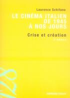 Couverture du livre « Le cinéma italien de 1945 à nos jours ; crise et création » de Laurence Schifano aux éditions Armand Colin