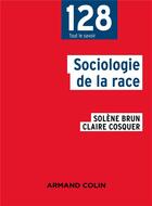 Couverture du livre « Sociologie de la race » de Solene Brun et Claire Cosquer aux éditions Armand Colin