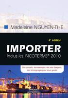 Couverture du livre « Importer : inclus les incoterms 2010 » de Madeleine Nguyen-The aux éditions Eyrolles