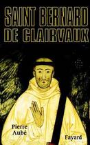 Couverture du livre « Saint bernard de clairvaux » de Pierre Aube aux éditions Fayard
