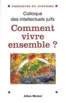 Couverture du livre « Comment vivre ensemble ? ; colloque des intellectuels juifs » de  aux éditions Albin Michel