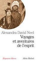 Couverture du livre « Voyages et aventures de l'esprit » de Alexandra David-Neel aux éditions Albin Michel