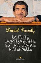 Couverture du livre « La faute d'orthographe est ma langue maternelle » de Daniel Picouly aux éditions Albin Michel