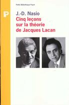 Couverture du livre « Cinq Lecons Sur La Theorie De Jacques Lacan » de Juan-David Nasio aux éditions Payot