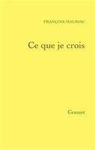 Couverture du livre « Ce que je crois » de Andre Maurois aux éditions Grasset