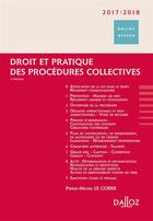 Couverture du livre « Droit et pratique des procédures collectives (édition 2017/2018) » de Pierre-Michel Le Corre aux éditions Dalloz