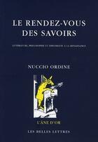 Couverture du livre « Le rendez-vous des savoirs » de Nuccio Ordine aux éditions Belles Lettres