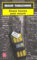 Couverture du livre « Douze heures pour mourir » de Maud Tabachnik aux éditions Le Livre De Poche