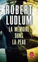 Couverture du livre « La Mémoire dans la peau » de Robert Ludlum aux éditions Le Livre De Poche