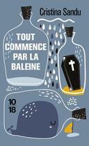 Couverture du livre « Tout commence par la baleine » de Cristina Sandu aux éditions 10/18