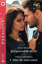 Couverture du livre « Irrépressible désir ; l'élue de son coeur » de Stella Bagwell et Joss Wood aux éditions Harlequin