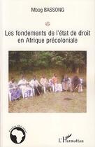 Couverture du livre « Les fondements de l'état de droit en Afrique précoloniale » de Mbog Bassong aux éditions L'harmattan