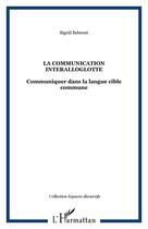 Couverture du livre « La communication interalloglotte ; communiquer dans la langue cible commune » de Sigrid Behrent aux éditions Editions L'harmattan