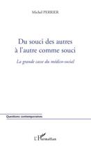 Couverture du livre « Du souci des autres à l'autre comme souci ; la grande casse du médico-social » de Michel Perrier aux éditions L'harmattan