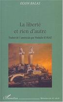 Couverture du livre « La liberte et rien d'autre » de Egon Balas aux éditions Editions L'harmattan