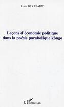 Couverture du livre « Leçons d'économie politique dans la poésie parabolique kôngo » de Louis Bakabadio aux éditions Editions L'harmattan