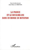 Couverture du livre « La France et le Royaume-Uni dans un monde en mutation » de Jean-Marie Le Breton aux éditions Editions L'harmattan