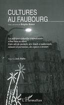 Couverture du livre « Cultures au faubourg ; les politiques culturelles internationales et leur mise en oeuvre ; entre arts du spectacle, arts visuels et audiovisuels, mémoire et patrimoines, des espaces à inventer » de Brigitte Remer aux éditions Editions L'harmattan