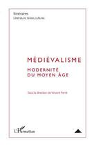 Couverture du livre « Médiévalisme ; modernité du Moyen Age » de Vincent Ferre aux éditions Editions L'harmattan