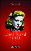 Couverture du livre « Lauren Bacall et moi » de Frank Bertrand aux éditions L'ecarlate