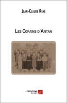 Couverture du livre « Les copains d'antan » de Jean-Claude Rene aux éditions Editions Du Net