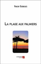 Couverture du livre « La plage aux palmiers » de Vincent Guenegues aux éditions Editions Du Net