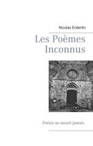 Couverture du livre « Les poèmes inconnus ; poésie ne meurt jamais » de Nicolas Enderlin aux éditions Books On Demand