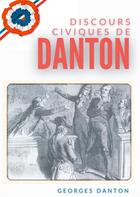 Couverture du livre « Discours civiques de Danton : mémoire des fils de Danton écrit en 1846 contre les accusations » de Georges Danton aux éditions Books On Demand