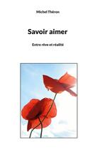 Couverture du livre « Savoir aimer - entre reve et realite » de Michel Theron aux éditions Books On Demand