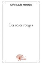 Couverture du livre « Les roses rouges » de Anne-Laure Marotzki aux éditions Edilivre