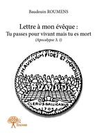 Couverture du livre « Lettre à mon évêque ; tu passes pour vivant mais tu es mort » de Baudouin Roumens aux éditions Edilivre