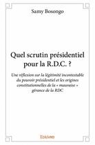 Couverture du livre « Quel scrutin présidentiel pour la R.D.C. ? » de Samy Bosongo aux éditions Edilivre