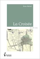 Couverture du livre « La croisée » de Bruno Malivert aux éditions Societe Des Ecrivains