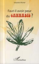 Couverture du livre « Faut il avoir peur du cannabis ? » de Sebastien Montel aux éditions L'harmattan