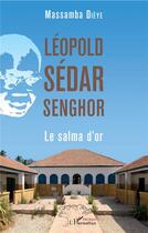 Couverture du livre « Léopold Sédar Senghor ; le salma d'or » de Massamba Dieye aux éditions L'harmattan