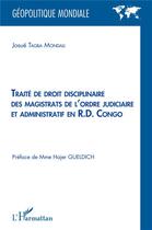 Couverture du livre « Traité de droit disciplinaire des magistrats de l'ordre judiciaire et administratif en R. D. Congo » de Josue Tagba Mondali aux éditions L'harmattan