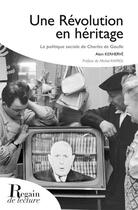 Couverture du livre « Une révolution en héritage ; la politique sociale de Charles de Gaulle » de Alain Kerherve aux éditions Regain De Lecture
