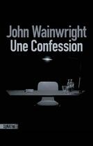 Couverture du livre « Une confession » de John Wainwright aux éditions Sonatine