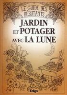 Couverture du livre « Jardin et potager avec la Lune ; le guide des débutants » de Maucote Houriez aux éditions Edigo