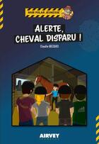 Couverture du livre « ALERTE, CHEVAL DISPARU ! » de Claudie Becques aux éditions Airvey