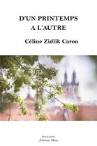 Couverture du livre « D'un printemps à l'autre » de Celine Zidlik Caron aux éditions Editions Maia