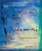 Couverture du livre « Zao Wou-Ki : il ne fait jamais nuit » de Dominique De Villepin et Erik Verhagen et Yann Hendgen aux éditions In Fine