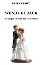 Couverture du livre « Wendy et jack - un couple chretien dans la detresse » de Reisz Patrick aux éditions Anovi