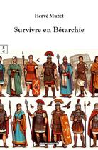 Couverture du livre « Survivre en Bétarchie » de Herve Muzet aux éditions Complicites
