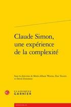 Couverture du livre « Claude Simon, une expérience de la complexité » de Ilias Yocaris et David Zemmour et Marie-Albane Watine aux éditions Classiques Garnier
