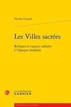 Couverture du livre « Les villes sacrées ; reliques et espaces urbains à l'époque moderne » de Nicolas Guyard aux éditions Classiques Garnier