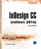 Couverture du livre « InDesign CC ; pour PC/Mac (édition 2016) » de Christophe Aubry aux éditions Eni