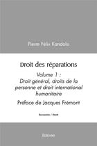 Couverture du livre « Droit des reparations - volume 1 droit general, droits de la personne et droit international humanit » de Felix Kandolo Pierre aux éditions Edilivre