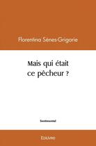 Couverture du livre « Mais qui etait ce pecheur ? » de Florentina S-G. aux éditions Edilivre